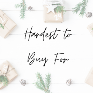 hardest to buy for - gift guide
