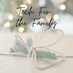 tech for the family - tech gifts - gift guide